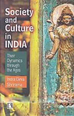 Society and Culture in India: Their Dynamics Through the Ages