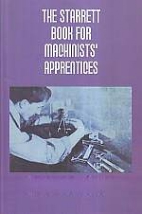 The Starrett Book for Machinists' Apprentices