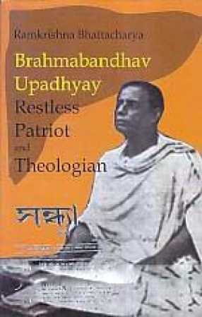 Brahmabandhav Upadhyay: Restless Patriot and Theologian