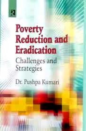 Poverty Reduction and Eradication: Challenges and Strategies