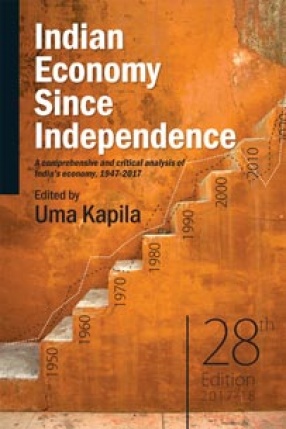 Indian Economy Since Independence: A Comprehensive and Critical Analysis of India’s Economy, 1947-2017