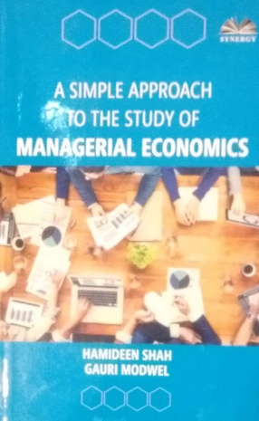 A Simple Approach to The Study of Managerial Economics with Business Case Studies