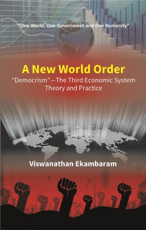A New World Order: Democrism - The Third Economic System: Theory and Practice