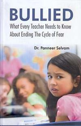 Bullied: What Every Teacher Needs to Know About Ending the Cycle of Fear