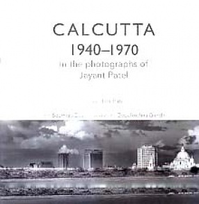 Calcutta 1940-1970: In the Photographs of Jayant Patel