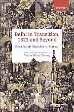 Delhi in Transition, 1821 and Beyond: Mirza Sangin Beg's Sair-ul Manazil