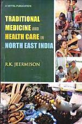 Traditional Medicine and Health Care in North East India: Practices and Beliefs Among the Tangkhul Nagas