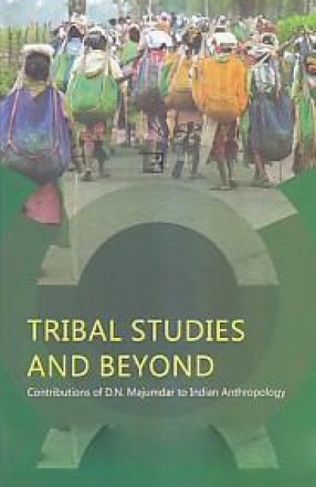 Tribal Studies and Beyond: Contributions of D.N. Majumdar to Indian Anthropology