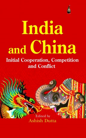 India and China: Initial Cooperation, Competition and Conflict