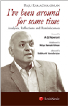 Raju Ramachandran: I’ve Been Around for Some Time: Analyses, Reflections And Reminiscences