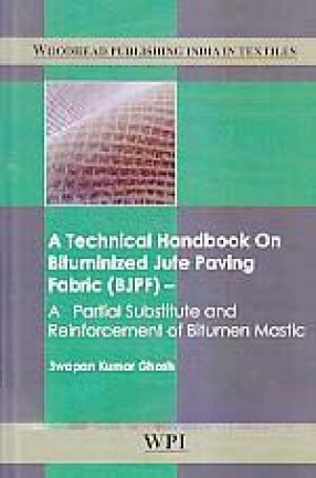 A Technical Handbook on Bituminized Jute Paving Fabric (BJPF): A Partial Substitute and Reinforcement of Bitumen Mastic