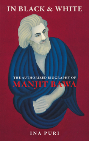 In Black & White: The Authorized Biography of Manjit Bawa