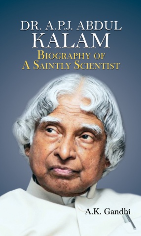 Dr. A.P.J. Abdul Kalam: Biography of a Saintly Scientist