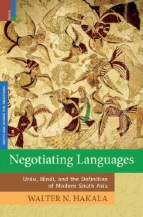 Negotiating Language: Urdu, Hindi and the Definition of Modern South Asia