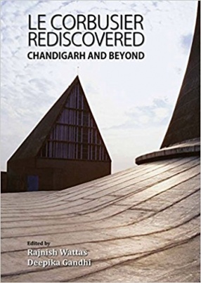 Le Corbusier Rediscovered: Chandigarh and Beyond