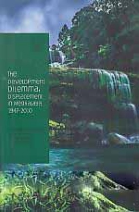 The Development Dilemma: Displacement in Meghalaya 1947-2010