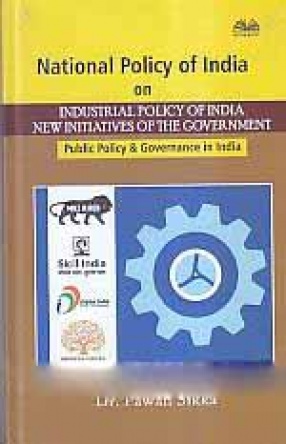 National Policy of India on Industrial Policy of India: New Initiatives of The Government: Public Policy & Governance in India
