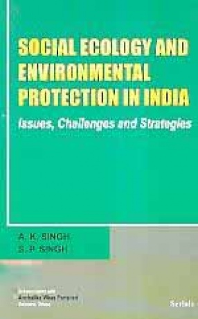 Social Ecology and Environmental Protection in India: Issues, Challenges and Strategies