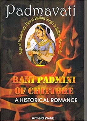 Padmavati: Rani Padmini of Chittore: A Historical Romance