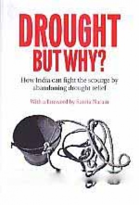 Drought but Why: How India Can Fight the Scourge by Abandoning Drought Relief