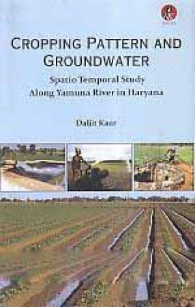 Cropping Pattern and Groundwater: Spatio Temporal Study: Along Yamuna River in Haryana