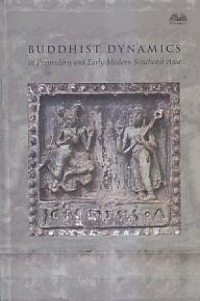 Buddhist Dynamics in Premodern and Early Modern Southeast Asia