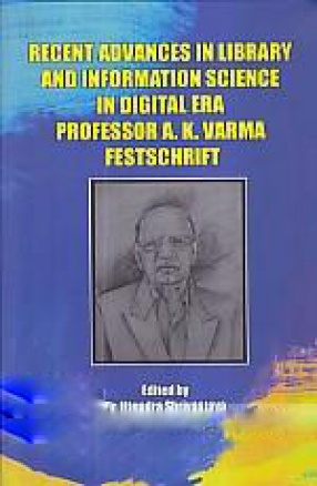 Recent Advances in Library and Information Science in Digital Era: Professor A.K. Varma Festschrift