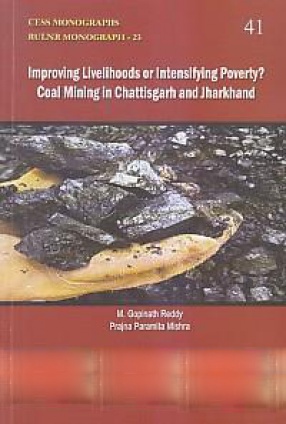 Improving Livelihoods or Intensifying Poverty: Coal Mining in Chhattisgarh and Jharkhand