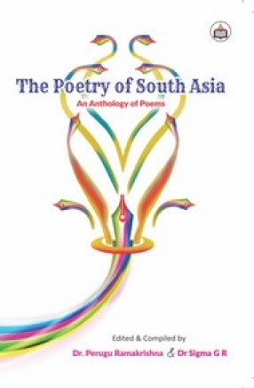 The Poetry Of South Asia: An Anthology of Poems