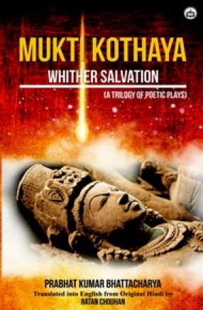 Mukti Kothaya: Whither Salvation: A Trilogy of Poetic Plays