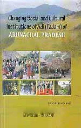 Changing Social and Cultural Institutions of Adi (Padam) of Arunachal Pradesh