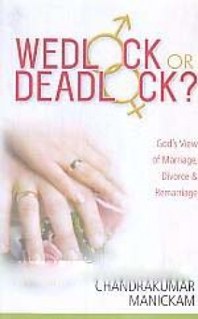 Wedlock or Deadlock: God's View of Marriage, Divorce & Remarriage