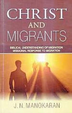 Christ and Migrants: Biblical Understanding of Migration Missional Response to Migration