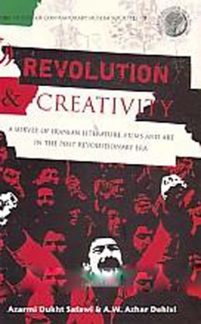 Revolution & Creativity: A Survey of Iranian Literature, Films and Art in the Post Revolutionary Era