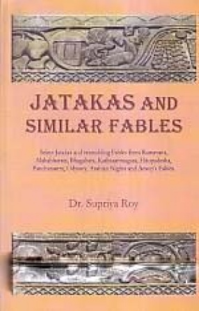 Jatakas and Similar Fables: Jatakas and Resembling Fables From Other Famous Ancient Literatures