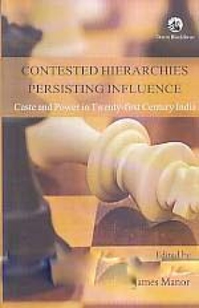 Contested Hierarchies, Persisting Influence: Caste and Power in Twenty-First Century India