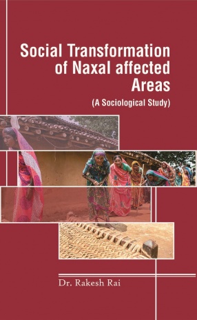Social Transformation of Naxal Affected Areas: A Sociological Study