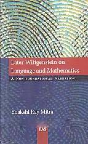 Later Wittgenstein on Language and Mathematics: A Non-Foundational Narration