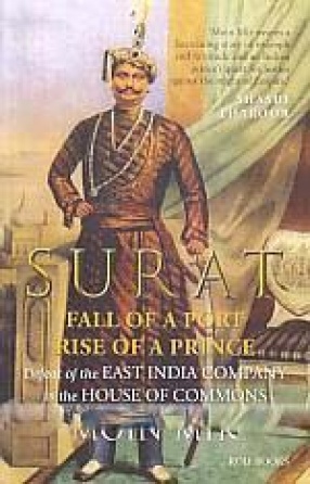 Surat: Fall of a Port, Rise of a Prince: Defeat of the East India Company in the House of Commons