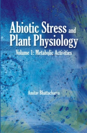 Abiotic Stress and Plant Physiology (Volume 1: Metabolic Activities)