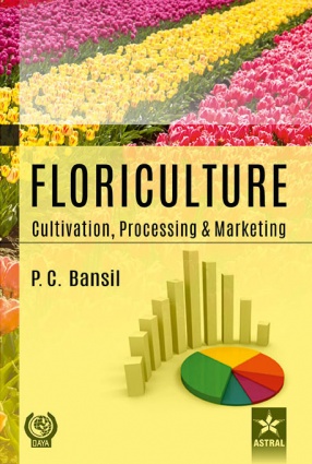 Floriculture: Cultivation, Processing & Marketing