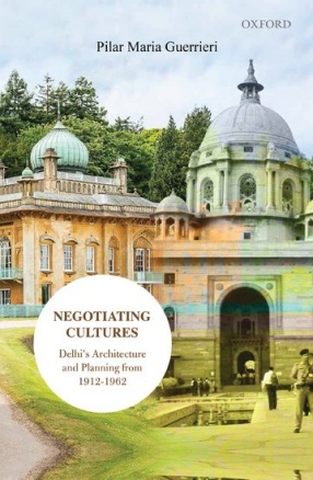 Negotiating Cultures: Delhi’s Architecture and Planning from 1912 to 1962