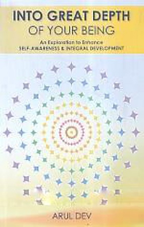 Into Great Depth of Your Being: An Exploration to Enhance Self-Awareness & Integral Development /