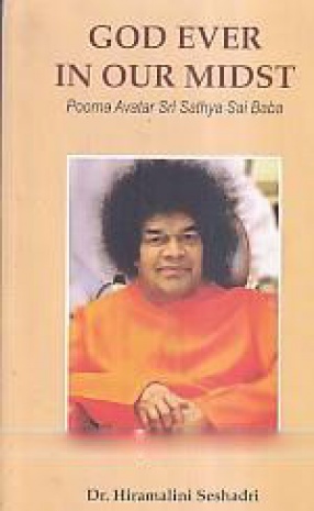 God Ever in Our Midst: Poorna Avatar Sri Sathya Sai Baba