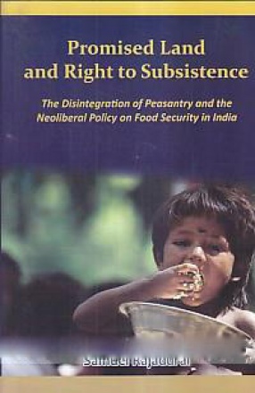 Promised Land and Right to Subsistence: The Disintegration of Peasantry and the Neoliberal Policy on Food Security in India