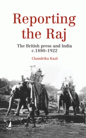 Reporting the Raj: The British Press and India c. 1880-1922