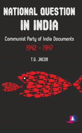 National Question in India: Communist Party of India Documents 1942-47