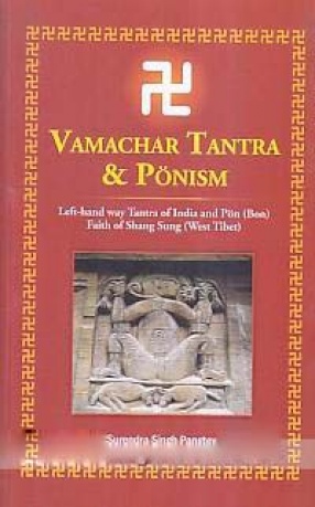 Vamachar Tantra & Ponism: Left Hand way Tantra of India and Pon (Bon) Faith of Shang Sung (West Tibet)