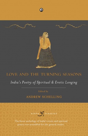 Love and The Turning Seasons: India's Poetry of Spiritual & Erotic Longing
