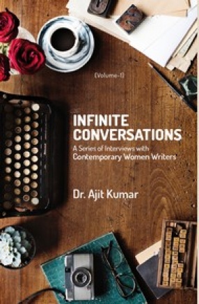 Infinite Conversations: A Series of Interviews with Contemporary Women Writers (Volume I)